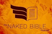 Listen to The Naked Bible Podcast